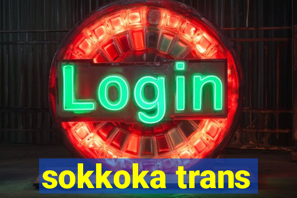 sokkoka trans